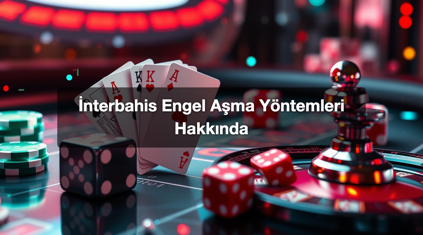 İnterbahis Engel Aşma Yöntemleri Hakkında